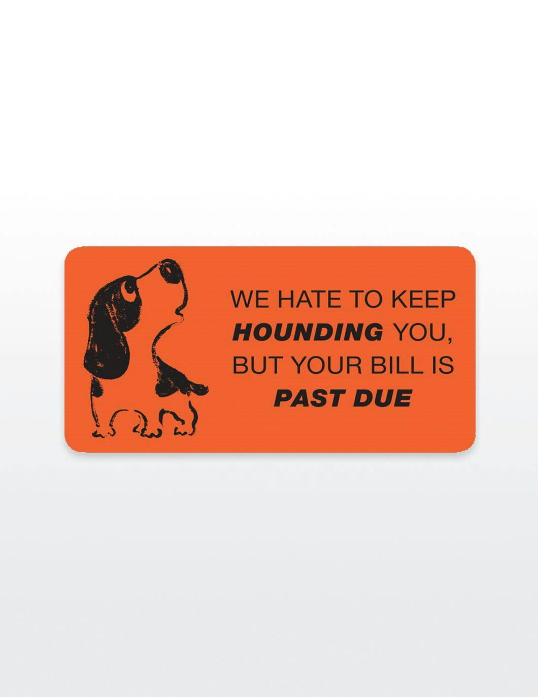 we-hate-to-keep-hounding-you-invoice-stickers