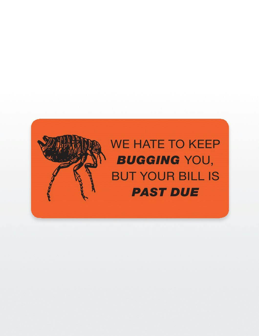 we-hate-to-keep-bugging-you-invoice-stickers